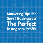 Marketing Tips for Small Businesses: The Perfect Instagram Profile