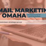Email Marketing in Omaha: An Opportunity for Local Businesses.
