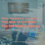 From Cornfields to Clicks: The Rise of Omaha’s Top Marketing Agency